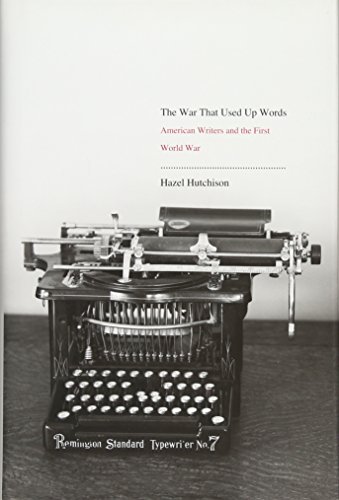 The War That Used Up Words American Writers and the First World War [Hardcover]