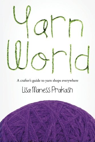 Yarn World A Crafter's Guide To Yarn Everyhere [Paperback]