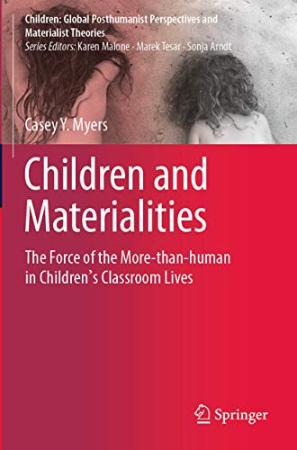 Children and Materialities: The Force of the More-than-human in Childrens Class [Paperback]