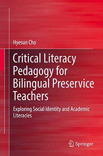 Critical Literacy Pedagogy for Bilingual Preservice Teachers: Exploring Social I [Hardcover]