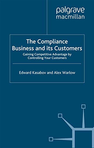 The Compliance Business and Its Customers: Gaining Competitive Advantage by Cont [Paperback]