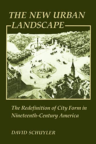 The New Urban Landscape: The Redefinition Of City Form In Nineteenth-Century Ame [Paperback]