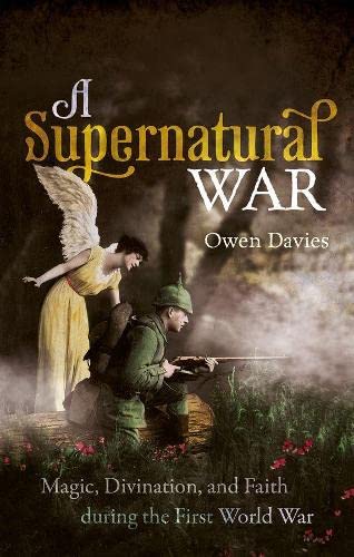 A Supernatural War Magic, Divination, and Faith during the First World War [Paperback]