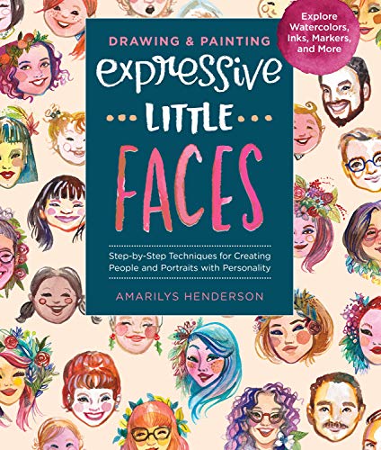 Drawing and Painting Expressive Little Faces: Step-by-Step Techniques for Creati [Paperback]