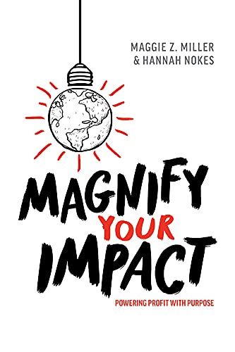 Magnify Your Impact: Powering Profit With Purpose [Hardcover]