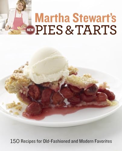 Martha Stewart's New Pies and Tarts: 150 Recipes for Old-Fashioned and Modern Fa [Paperback]