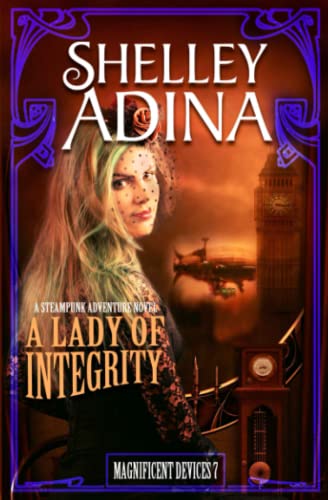 A Lady Of Integrity A Steampunk Adventure Novel (magnificent Devices) (volume 7 [Paperback]