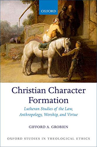 Christian Character Formation Lutheran Studies of the La, Anthropology, Worshi [Hardcover]