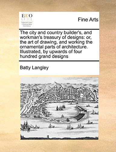 City and Country Builder's, and Workman's Treasury of Designs  Or, the art of d [Paperback]