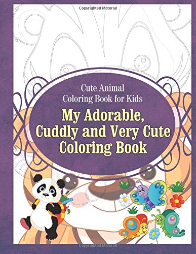 Cute Animal Coloring Book For Kids My Adorable, Cuddly And Very Cute Coloring Bo [Paperback]