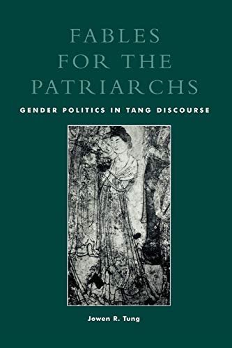 Fables for the Patriarchs: Gender Politics in Tang Discourse [Paperback]