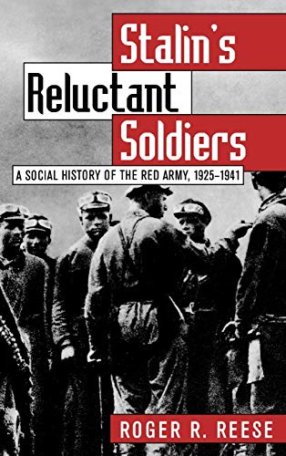 Stalin's Reluctant Soldiers A Social History Of The Red Army, 1925-1941 (modern [Hardcover]