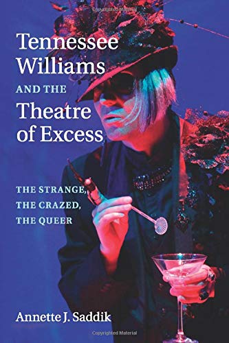 Tennessee Williams and the Theatre of Excess The Strange, the Crazed, the Queer [Paperback]