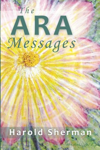 The Ara Messages A Posthumous Collection Of Dreams, Visions, And Spiritual Comm [Paperback]