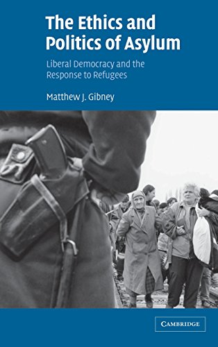 The Ethics and Politics of Asylum Liberal Democracy and the Response to Refugee [Hardcover]