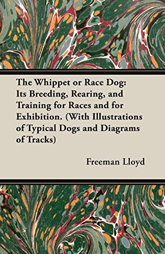 The Whippet Or Race Dog Its Breeding, Rearing, And Training For Races And For E [Paperback]