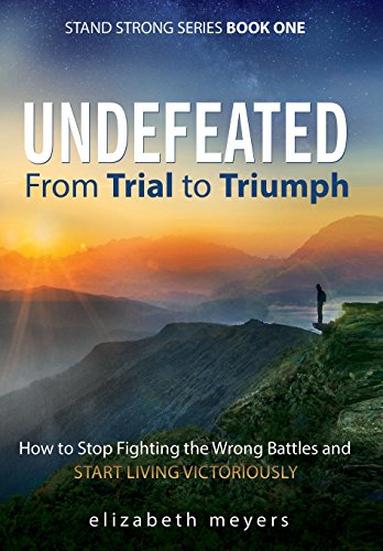 Undefeated From Trial To Triumph--Ho To Stop Fighting The Wrong Battles And St [Hardcover]