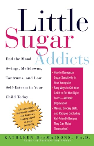 Little Sugar Addicts: End the Mood Swings, Meltdowns, Tantrums, and Low Self-Est [Paperback]