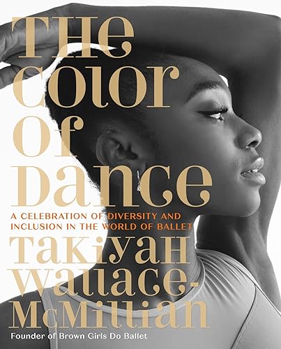 The Color of Dance: A Celebration of Diversity and Inclusion in the World of Bal [Hardcover]