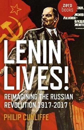 Lenin Lives!: Reimagining the Russian Revolution 1917-2017 [Paperback]