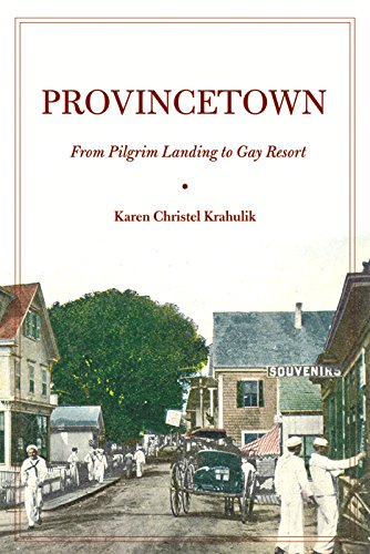 Provinceton From Pilgrim Landing to Gay Resort [Hardcover]