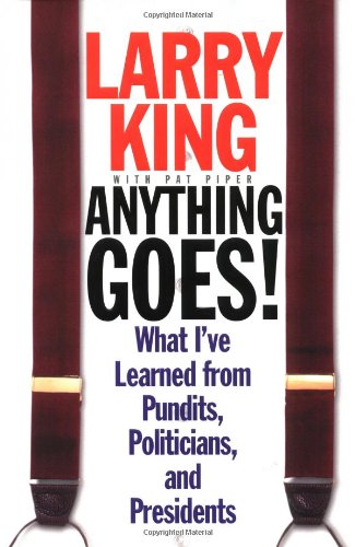 Anything Goes What I've Learned from Pundits, Politicians, and Presidents [Hardcover]