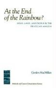 At the End of the Rainbo?: Gold, Land, and People in the Brazilian Amazon [Paperback]