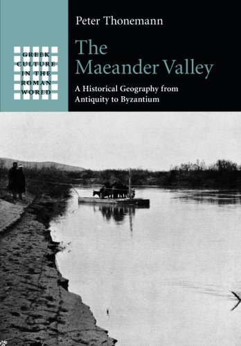 The Maeander Valley A Historical Geography from Antiquity to Byzantium [Paperback]