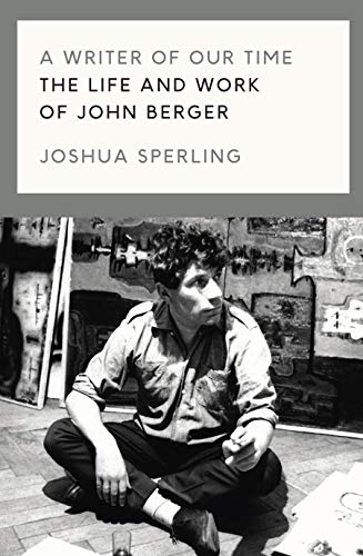 A Writer of Our Time: The Life and Work of John Berger [Hardcover]