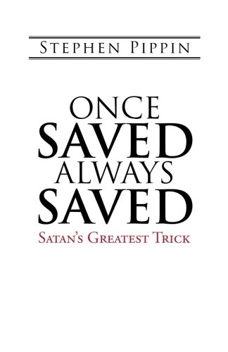 Once Saved, Alays Saved Satan's Greatest Trick [Paperback]