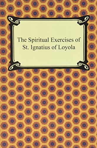 The Spiritual Exercises Of St. Ignatius Of Loyola [Paperback]