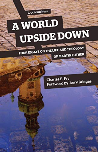 A World Upside Don Four Essays On The Life And Theology Of Martin Luther [Paperback]