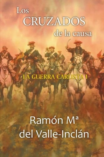 Los Cruzados De La Causa (la Guerra Carlista) (volume 1) (spanish Edition) [Paperback]