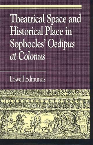 Theatrical Space and Historical Place in Sophocles' Oedipus at Colonus [Hardcover]