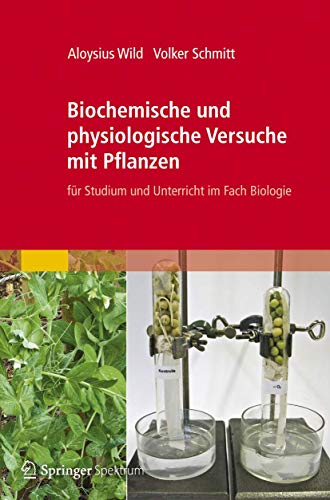 Biochemische und physiologische Versuche mit Pflanzen: fr Studium und Unterrich [Paperback]