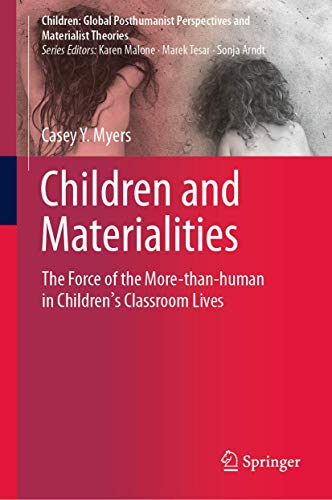 Children and Materialities: The Force of the More-than-human in Childrens Class [Hardcover]