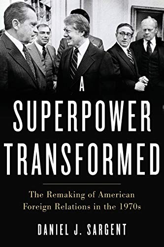 A Superpower Transformed: The Remaking of American Foreign Relations in the 1970 [Paperback]