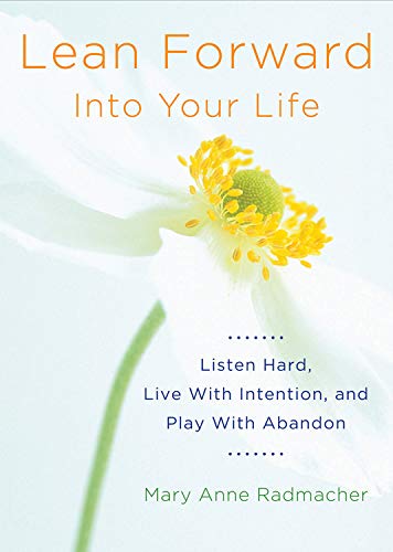 Lean Forward Into Your Life: Listen Hard, Live with Intention, and Play with Aba [Paperback]