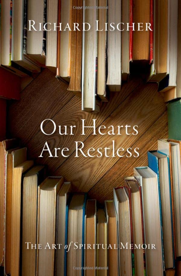 Our Hearts Are Restless: The Art of Spiritual Memoir [Hardcover]