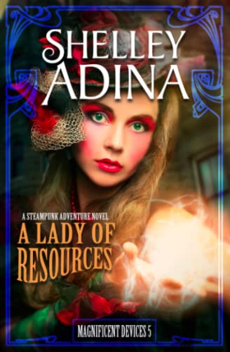 A Lady Of Resources A Steampunk Adventure Novel (magnificent Devices) (volume 5 [Paperback]