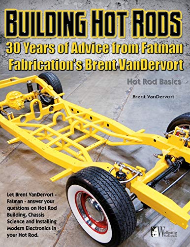 Building Hot Rods 30 Years Of Advice From Fatman Fabrication's Brent Vandervort [Paperback]