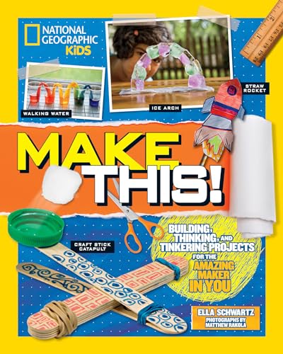 Make This!: Building Thinking, and Tinkering Projects for the Amazing Maker in Y [Hardcover]