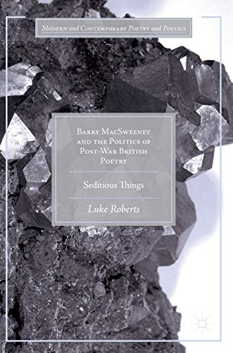 Barry MacSweeney and the Politics of Post-War British Poetry: Seditious Things [Hardcover]