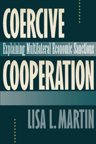 Coercive Cooperation Explaining Multilateral Economic Sanctions [Paperback]