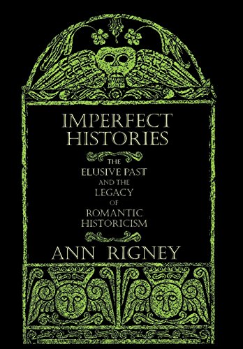 Imperfect Histories The Elusive Past And The Legacy Of Romantic Historicism [Hardcover]