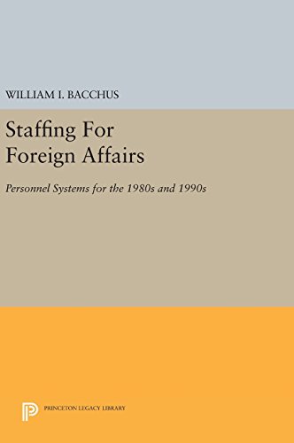 Staffing For Foreign Affairs Personnel Systems for the 1980s and 1990s [Hardcover]