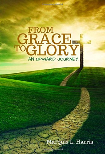 From Grace To Glory, An Upard Journey [Paperback]