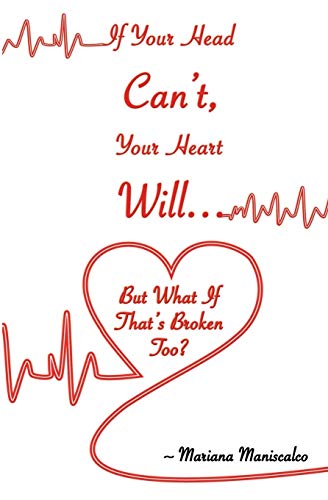 If Your Head Can't, Your Heart Will . . . But What If That's Broken Too [Paperback]