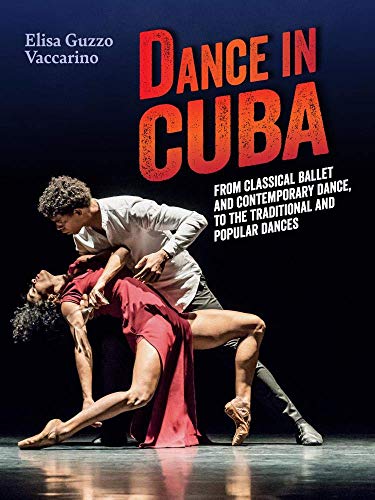 Dance in Cuba: From Classical Ballet and Contemporary Dance to the Traditional a [Paperback]