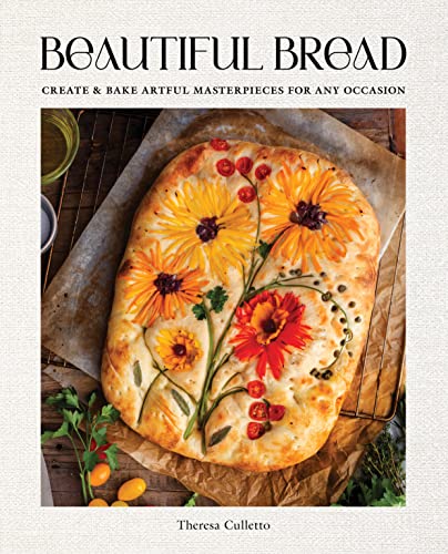 Beautiful Bread: Create & Bake Artful Masterpieces for Any Occasion [Hardcover]